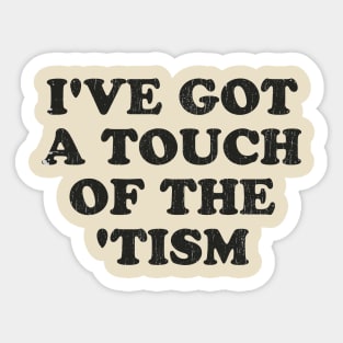 Autism Awareness ~ I've got a touch of the ‘tism Sticker